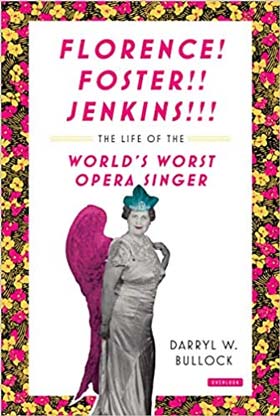 Florence Foster Jenkins: The Life of the World’s Worst Opera Singer