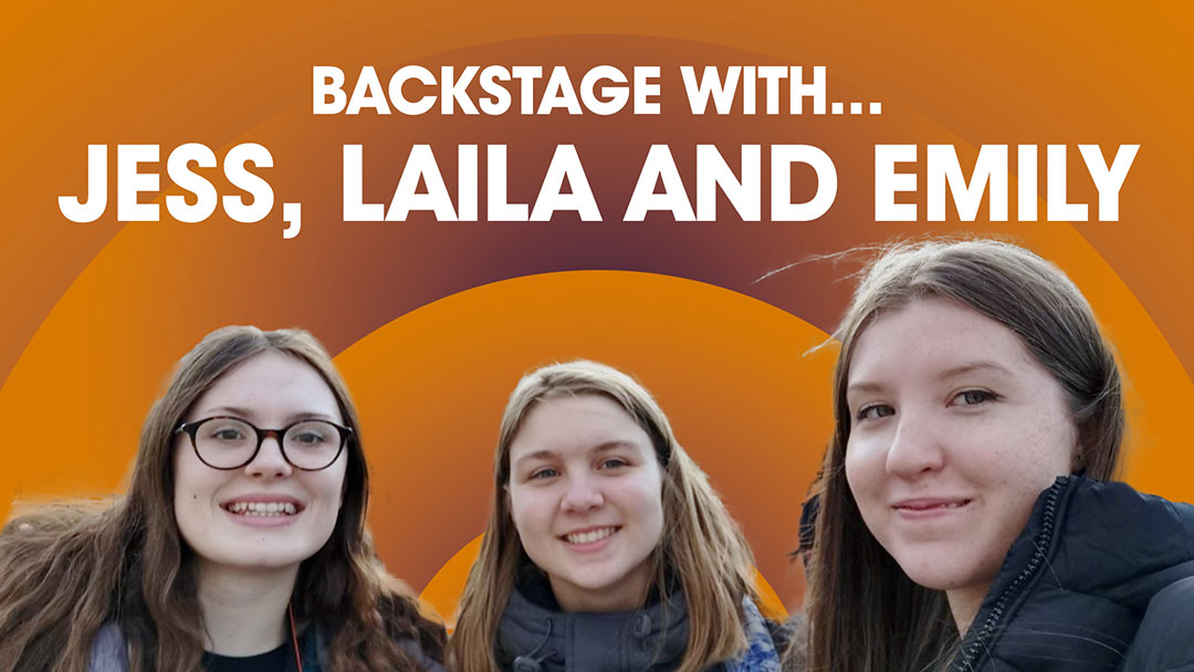 Backstage with Jess, Laila and Emily